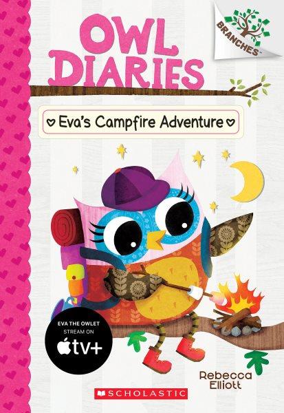 Owl Diaries.  #12  Eva's campfire adventure / Rebecca Elliott.