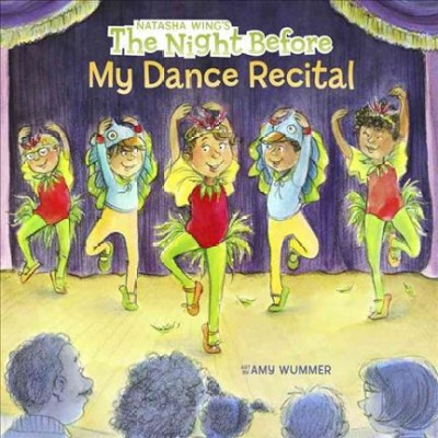 The night before my dance recital / by Natasha Wing ; illustrated by Amy Wummer.
