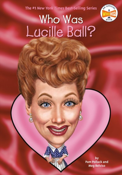 Who was Lucille Ball? / by Pam Pollack and Meg Belviso ; illustrated by Gregory Copeland.