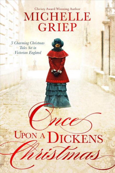 Once upon a Dickens Christmas : 3 charming Christmas tales set in Victorian England / Michelle Griep.