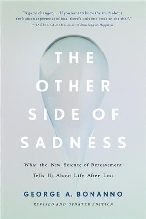 The other side of sadness : what the new science of bereavement tells us about life after loss / George A. Bonanno.