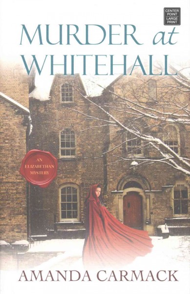 Murder at Whitehall [text (large print)] : an Elizabethan mystery / Amanda Carmack.