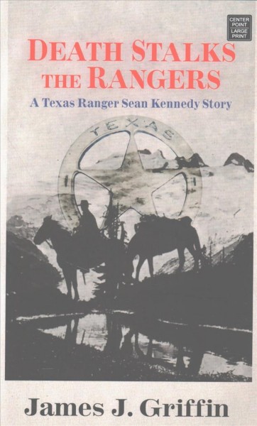 Death stalks the Rangers : a Texas Ranger Sean Kennedy story / James J. Griffin.