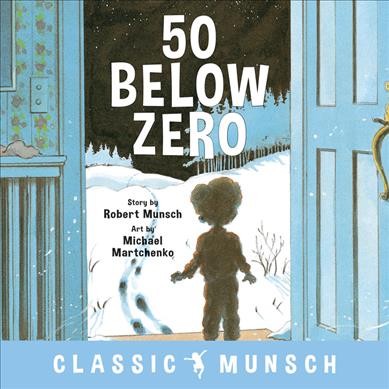 50 below zero / Robert Munsch ; illustrated by Michael Martchenko.
