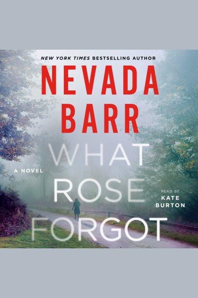 What rose forgot [electronic resource] : A novel. Nevada Barr.