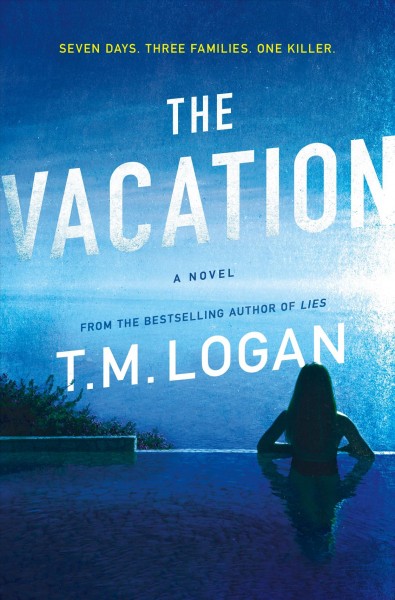 The vacation : a novel / T.M. Logan.
