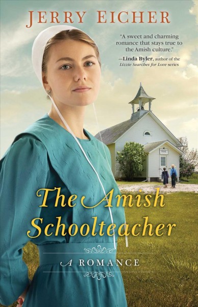 The Amish school teacher : a romance / Jerry Eicher.