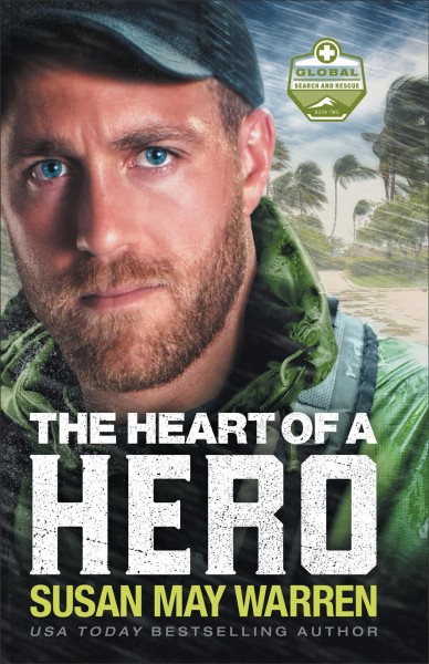 The heart of a hero [electronic resource] : Global search and rescue series, book 2. Susan May Warren.