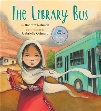 The library bus / by Bahram Rahman ; illustrated by Gabrielle Grimard.