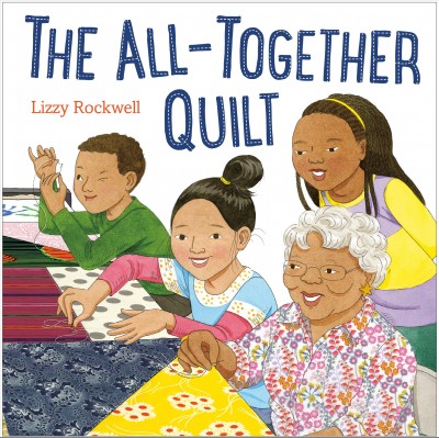 The all-together quilt / Lizzy Rockwell.