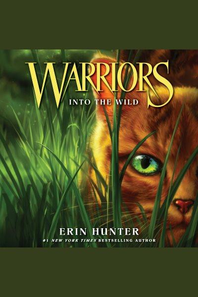 Into the wild [electronic resource] : Warriors series, book 1. Erin Hunter.