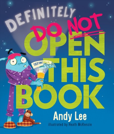 Definitely do not open this book / Andy Lee ; illustrated by Heath McKenzie.