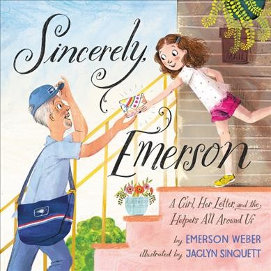 Sincerely, Emerson : a girl, her letter, and the helpers all around us / by Emerson Weber ; illustrated by Jaclyn Sinquett.