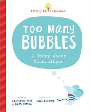 Too many bubbles : a story about mindfulness / words by Christine Peck & Mags DeRoma ; pictures by Mags DeRoma.
