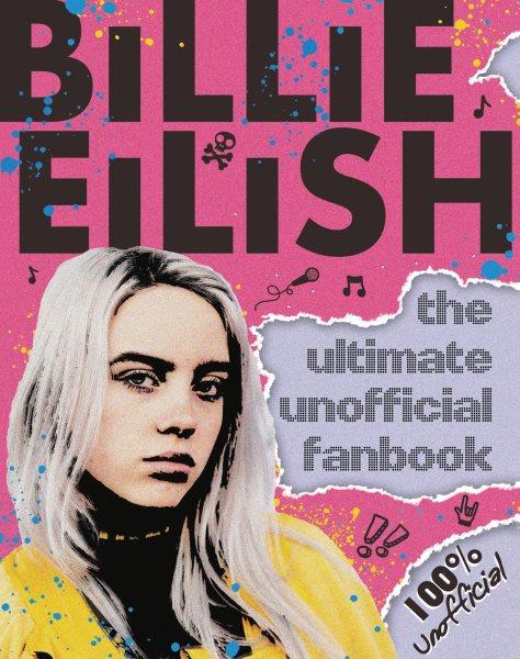 Billie Eilish : the ultimate unofficial fanbook / written by Sally Morgan.