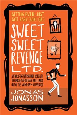 Sweet Sweet Revenge Ltd. / Jonas Jonasson ; translated from the Swedish by Rachel Willson-Broyles.