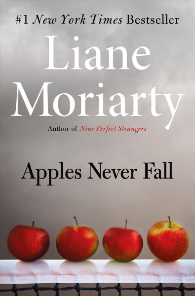 Apples never fall : a novel / Liane Moriarty.