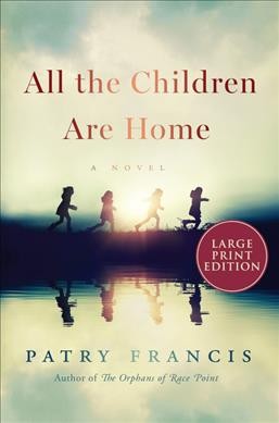 All the children are home [text (large print)] : a novel / Patry Francis.