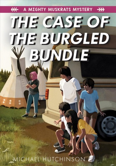 The case of the burgled bundle [electronic resource] : A mighty muskrats mystery: book 3. Michael Hutchinson.