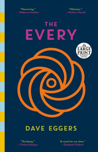 The Every, [large print] : or at last a sense of order, or the final days of free will, or limitless choice is killing the world / Dave Eggers.