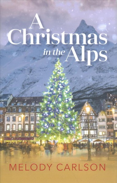 A Christmas in the Alps / Melody Carlson.