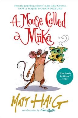 A mouse called Miika / by Matt Haig ; with illustrations by Chris Mould.