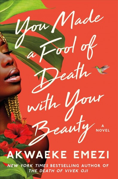 You made a fool of death with your beauty : a novel / Akwaeke Emezi.