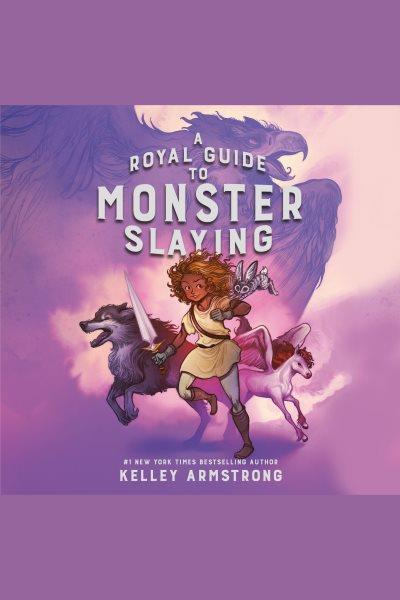 A royal guide to monster slaying [electronic resource]. Kelley Armstrong.