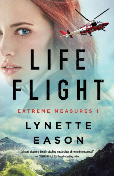 Life flight [electronic resource] : Extreme measures series, book 1. Lynette Eason.