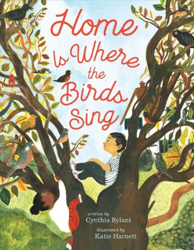 Home is where the birds sing / written by Cynthia Rylant ; illustrated by Katie Harnett.