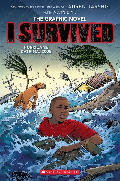 I survived Hurricane Katrina, 2005 : the graphic novel / adapted by Georgia Ball ; with art by by Alvin Epps ; colors by Chi Ngo.