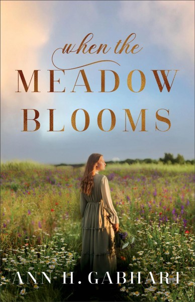 When the meadow blooms / Ann H. Gabhart.