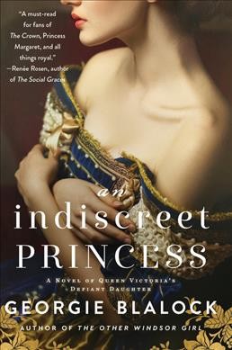 An indiscreet princess : a novel of Queen Victoria's defiant daughter / Georgie Blalock.