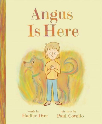 Angus is here / words by Hadley Dyer ; pictures by Paul Covello.