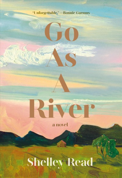 Go as a river : a novel / Shelley Read.