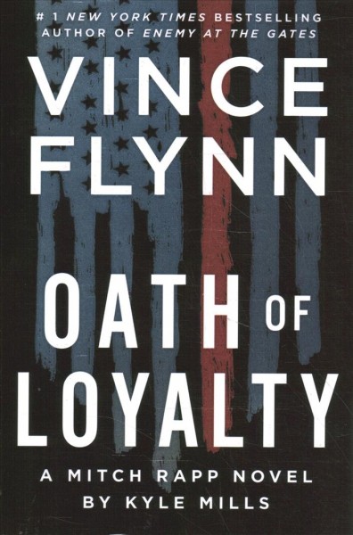 Oath of loyalty : a Mitch Rapp novel / by Kyle Mills.
