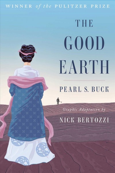 The good earth / by Pearl S. Buck ; graphic adaptation by Nick Bertozzi.