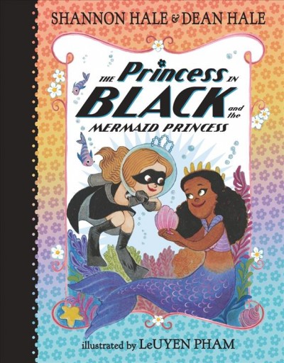 The princess in black and the mermaid princess [electronic resource] : Princess in black series, book 9. Shannon Hale.