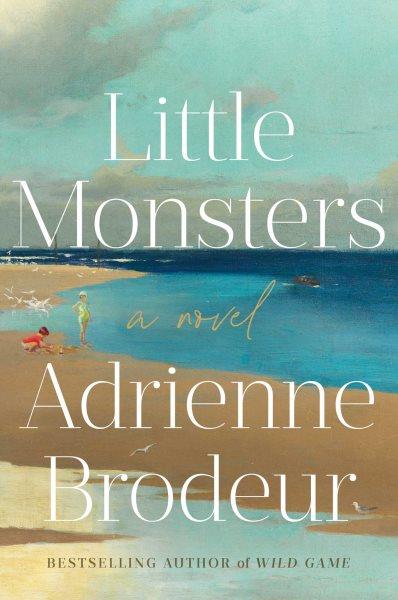 Little monsters : a novel / Adrienne Brodeur.