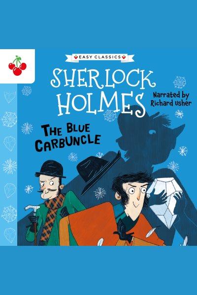 The blue carbuncle / Arthur Conan Doyle ; illustrated by Arianna Bellucci ; adapted by Stephanie Baudet.