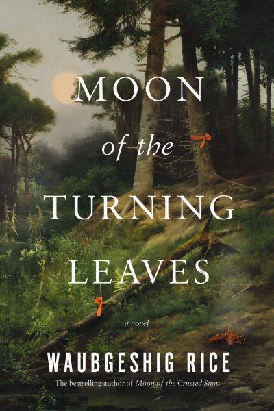 Moon of the turning leaves : a novel / Waubgeshig Rice.