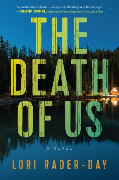 The death of us : a novel / Lori Rader-Day.
