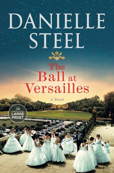 The ball at Versailles : a novel / Danielle Steel.