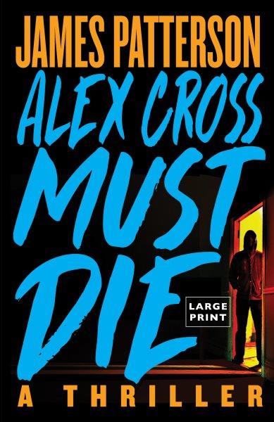 Alex Cross must die / James Patterson.