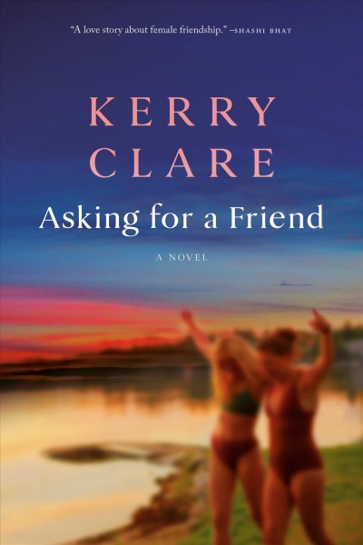 Asking for a friend : a novel / Kerry Clare.