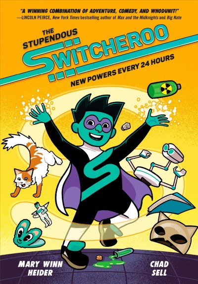The Stupendous Switcheroo   BK.1  New powers every 24 hours / Mary Winn Heider & Chad Sell.