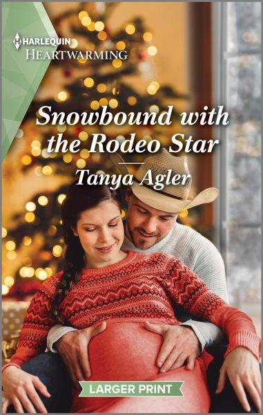 Snowbound with the rodeo star / Tanya Agler.