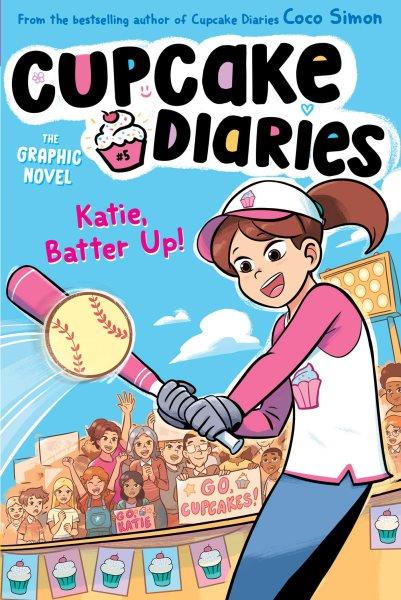 Cupcake diaries : Katie, batter up! / by Coco Simon ; illustrated by Giulia Campobello at Glass House Graphics.