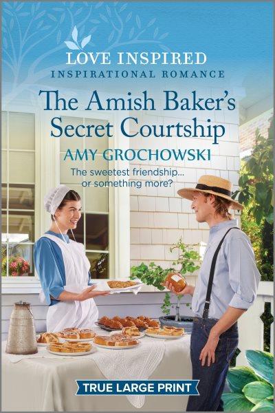 The Amish baker's secret courtship / Amy Grochowski.