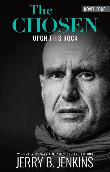 Chosen: upon This Rock : : a Novel Based on Season 4 of the Critically Acclaimed TV Series